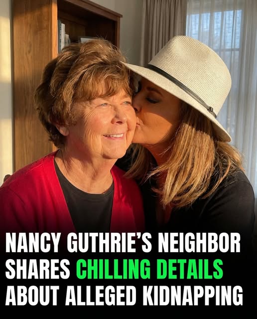Neighbor Describes Troubling Signs as Investigation Into Nancy Guthrie’s Disappearance Deepens